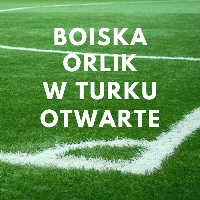 boiska orlik w turku otwarte