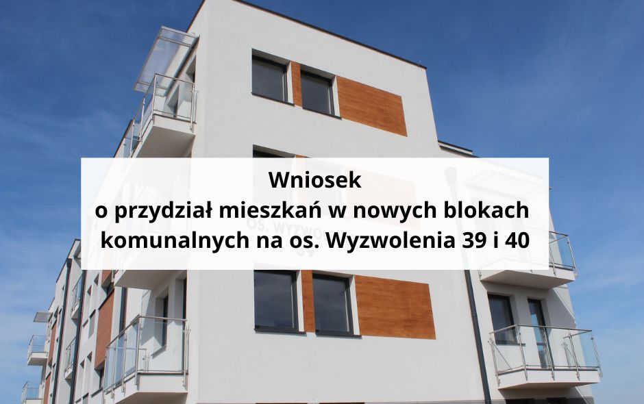Wniosek o przydział mieszkań w nowych blokach  komunalnych na os. Wyzwolenia 39 i 40