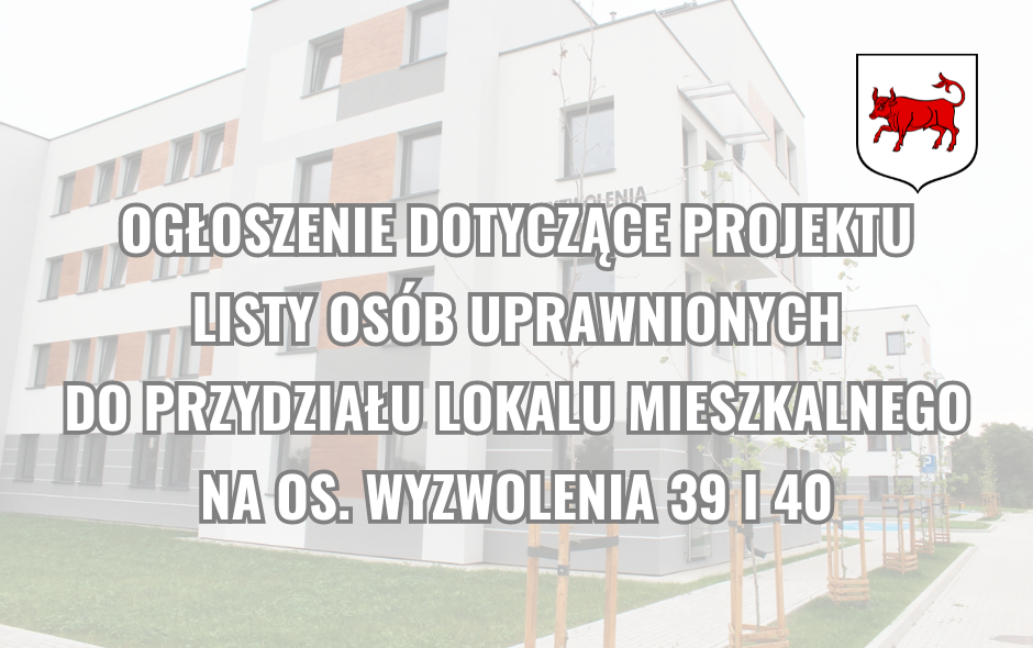 Ogłoszenie dotyczące projektu listy osób uprawnionych do przydziału mieszkania w blokach komunalnych przy Os. Wyzwolenia 39 i 40 w Turku